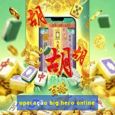 operação big hero online